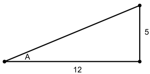 Right triangle with legs 5 and 12 with angel A opposite of 5.